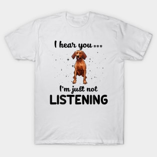 Redbone Coonhound I hear you Iam just not listening T-Shirt